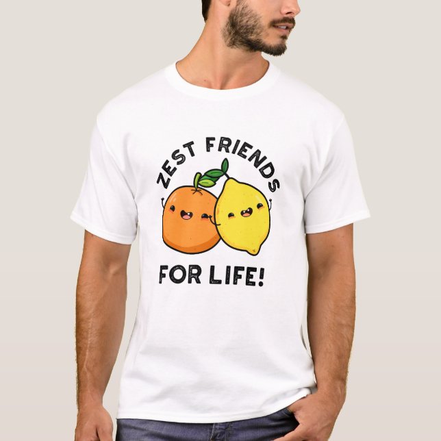 Zest Friends For Life Funny Citrus Fruit Pun  T-Shirt (Front)