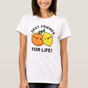 Zest Friends For Life Funny Citrus Fruit Pun  T-Shirt