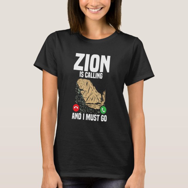 Zion Is Calling I Must Go Vacation National Park T-Shirt (Front)