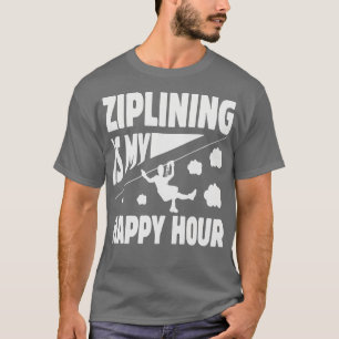 Ziplining Is My Happy Hour Captivating Design with T-Shirt