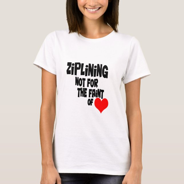 Ziplining Not for the Faint of Heart T-Shirt (Front)