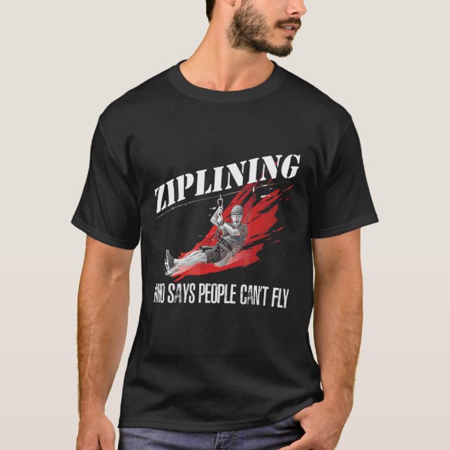 Ziplining Who Says People Can't Fly Extreme Ziplin T-Shirt (Front)