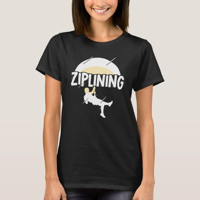 Ziplining Zipline Sayings Hobby Sports T-Shirt (Front)