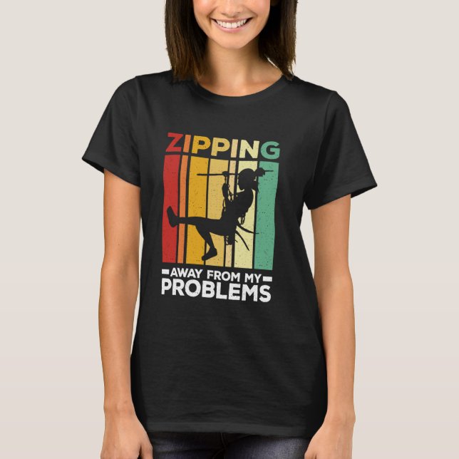 Zipping Away From My Problems  Zipline Ziplining T-Shirt (Front)