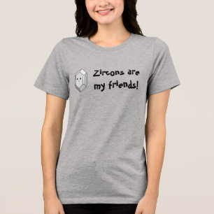 Zircons Are My Friends! Tri-Blend Shirt