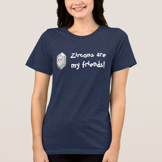 Zircons Are My Friends! Tri-Blend Shirt (Front)