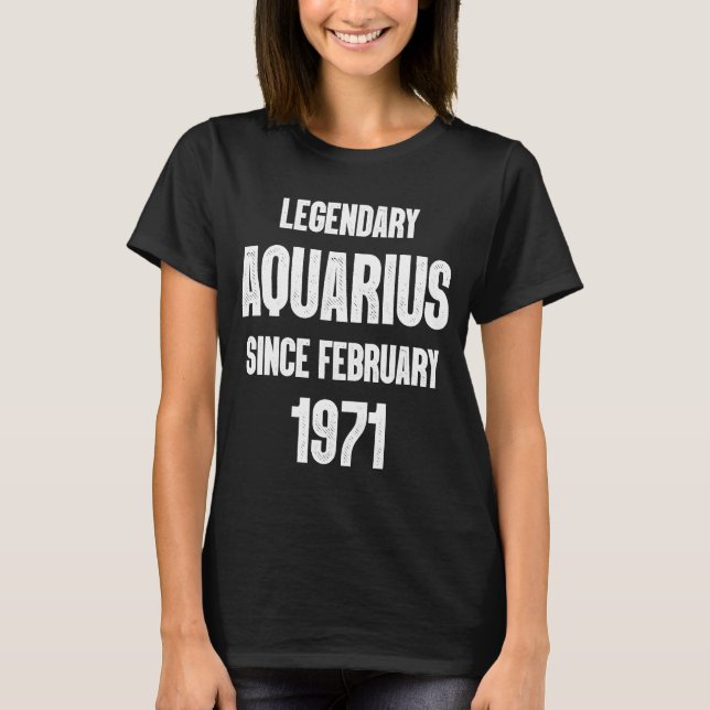 Zodiac Aquarius Birthday Legendary Since February  T-Shirt (Front)