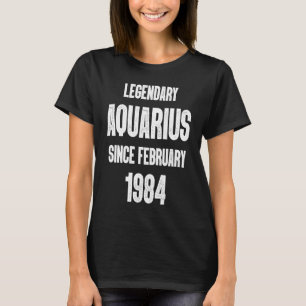 Zodiac Aquarius Birthday Legendary Since February T-Shirt