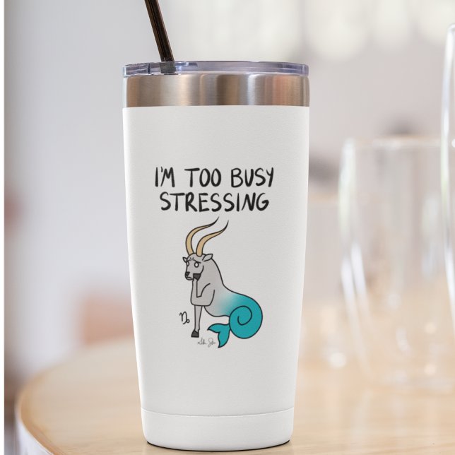 Zodiac Capricorn "I'm too Busy Stressing." (Creator Uploaded)