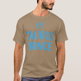 Zodiac Sign Funny Taurus Prince April May Birthday T-Shirt