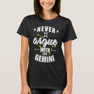 Zodiac Sign Never argue with a Gemini T-Shirt
