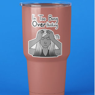 Zodiac Virgo "I'm too Busy Overthinking."