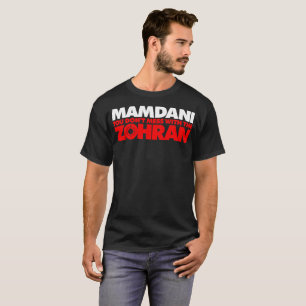 Zohran Mamdani You Don't Mess with the Zohran T-Shirt
