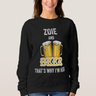 Zoie And Beer That's Why I'm Here Sweatshirt