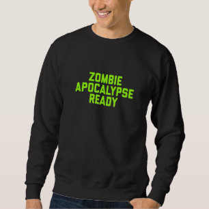 Zombie Apocalypse Ready 1 Sweatshirt