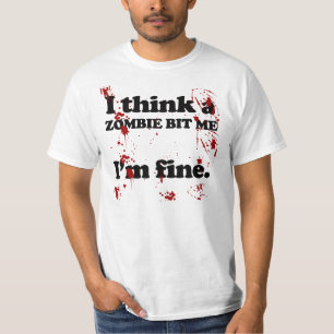 zombie bit me...i'm fine... funny T-Shirt