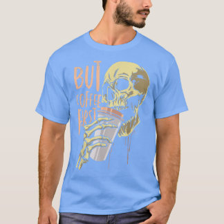 Zombie  But Coffee First Funny Halloween Design 69 T-Shirt