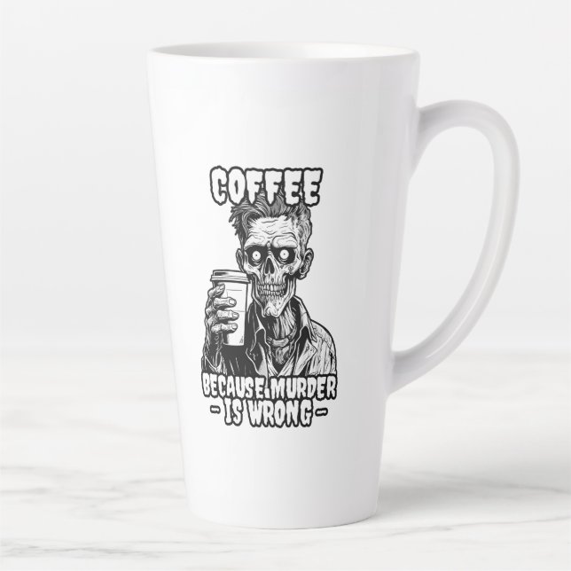Zombie Coffee because murder is wrong Latte Mug (Right)