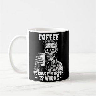 Zombie Coffee because murder is wrong Mug