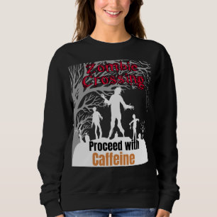 Zombie crossing, proceed with Caffeine.b Sweatshirt