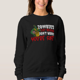 Zombie Eat Brains Don't Worry You're Safe Happy Ha Sweatshirt