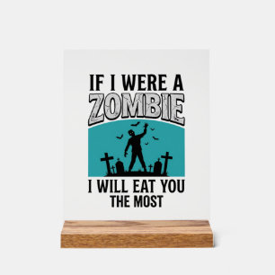 Zombie Funny If I Were A Zombie Eat You The Most_1 Acrylic Sign