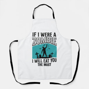 Zombie Funny If I Were A Zombie Eat You The Most_1 Apron