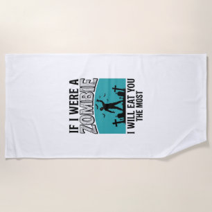 Zombie Funny If I Were A Zombie Eat You The Most_1 Beach Towel