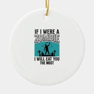 Zombie Funny If I Were A Zombie Eat You The Most_1 Ceramic Tree Decoration