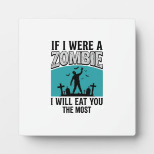 Zombie Funny If I Were A Zombie Eat You The Most_1 Plaque