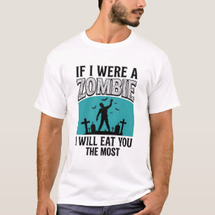 Zombie Funny If I Were A Zombie Eat You The Most_1 T-Shirt