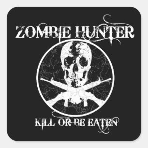 Zombie Hunter...Kill or Be Eaten Square Sticker