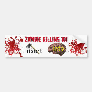 Zombie Killing 101 (insert axe into brain) Bumper Sticker