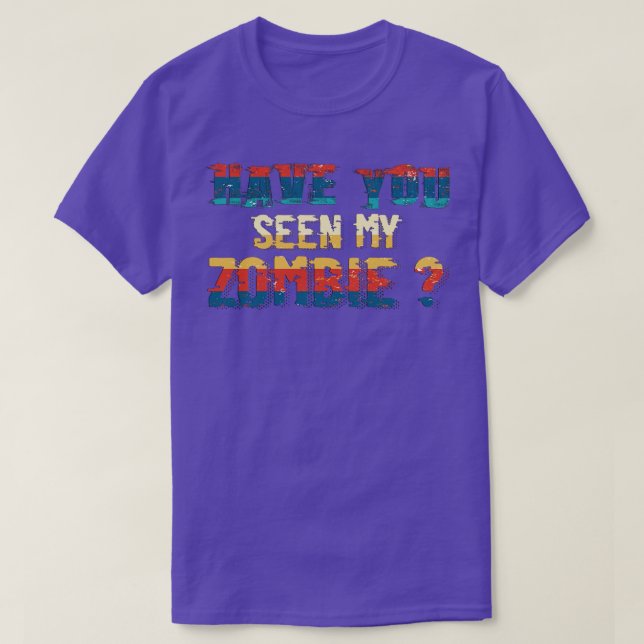 Zombie Lovers Have You Seen My Zombie T-Shirt (Design Front)
