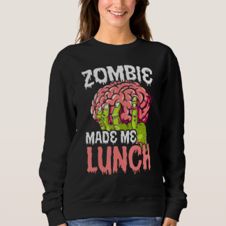 Zombie Made Me Lunch Halloween Trick Or Treat Zomb Sweatshirt