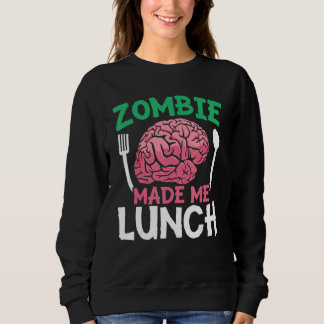 Zombie Made Me Lunch Halloween Trick Or Treat Zomb Sweatshirt