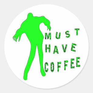 Zombie Must Have Coffee Classic Round Sticker