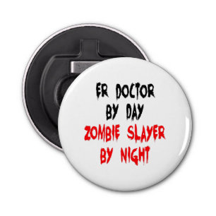 Zombie Slayer ER Doctor Bottle Opener