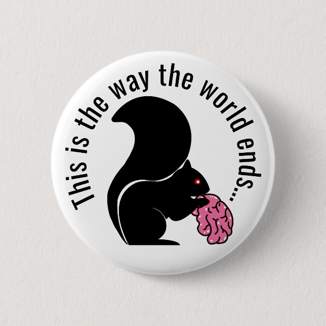 Zombie Squirrel, This is the way the world ends 6 Cm Round Badge (Front)