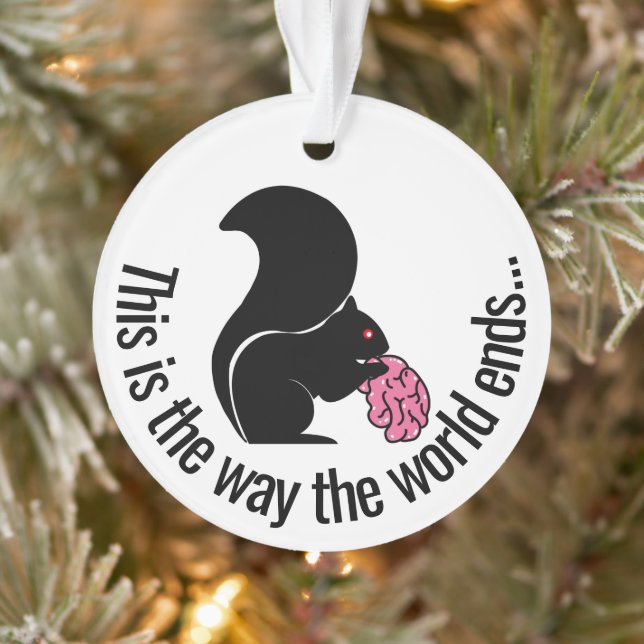 Zombie Squirrel, This is the way the world ends Ornament (Tree)