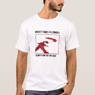 Zombies... Aim for the head! T-Shirt