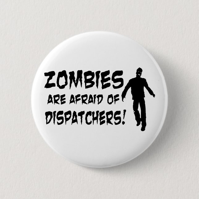 Zombies Are Afraid Of Dispatchers 6 Cm Round Badge (Front)