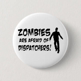 Zombies Are Afraid Of Dispatchers 6 Cm Round Badge