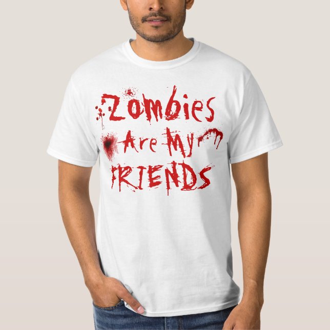 Zombies are my friends shirt (Front)