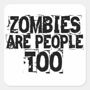 Zombies are people too square sticker
