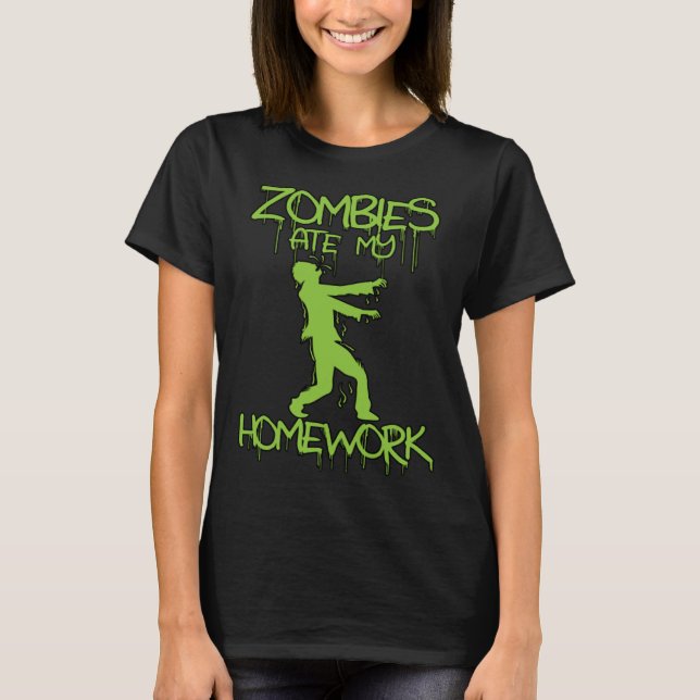 Zombies ate my Homework   Halloween or School T-Shirt (Front)