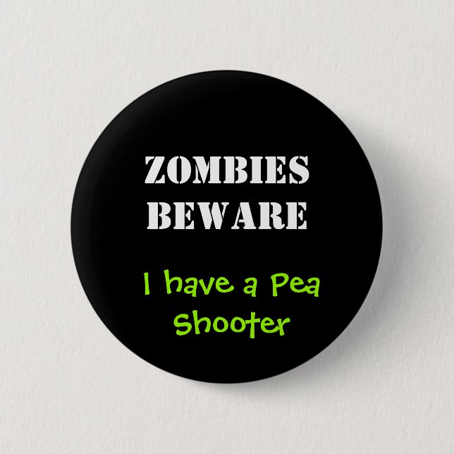 ZOMBIES BEWARE, I have a Pea Shooter 6 Cm Round Badge (Front)