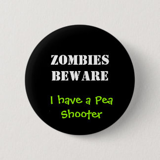 ZOMBIES BEWARE, I have a Pea Shooter 6 Cm Round Badge