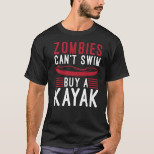 Zombies Cant Swim Buy A Kayak Funny Paddler Kayake T-Shirt