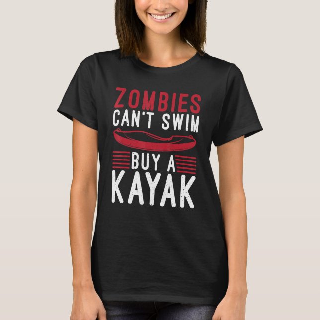 Zombies Cant Swim Buy A Kayak Funny Paddler Kayake T-Shirt (Front)